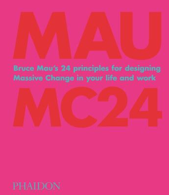 Couverture du livre « Bruce Mau : MC24 ; Bruce Mau's 24 principles for designing massive change in your life and work » de Bruce Mau aux éditions Phaidon Press