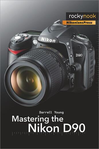 Couverture du livre « Mastering the Nikon D90 » de Darrell Young aux éditions Rocky Nook