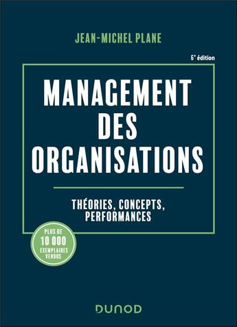 Couverture du livre « Management des organisations : Théories, concepts, performances (6e édition) » de Jean-Michel Plane aux éditions Dunod