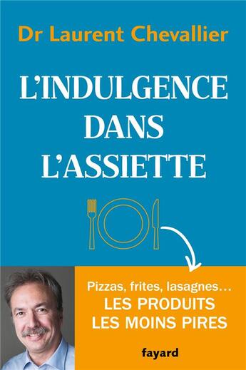 Couverture du livre « L'indulgence dans l'assiette » de Laurent Chevallier aux éditions Fayard