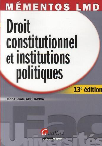 Couverture du livre « Droit constitutionnel et institutions politiques (13e édition) » de Jean-Claude Acquaviva aux éditions Gualino