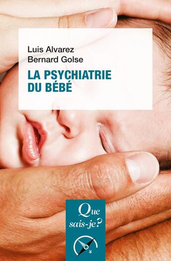 Couverture du livre « La psychiatrie du bébé » de Golse/Alvarez aux éditions Que Sais-je ?