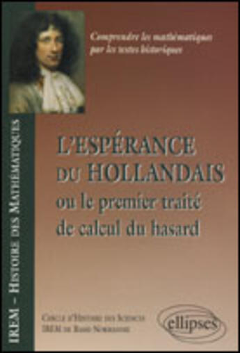 Couverture du livre « L'esperance du hollandais ou le premier traite de calcul du hasard » de I.R.E.M. B-N. aux éditions Ellipses