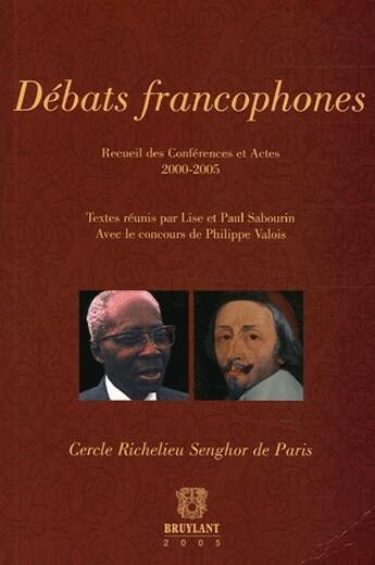 Couverture du livre « Débats francophones ; recueil des conférences et Actes 2000-2005 » de Paul Sabourin et Lise Sabourin aux éditions Bruylant