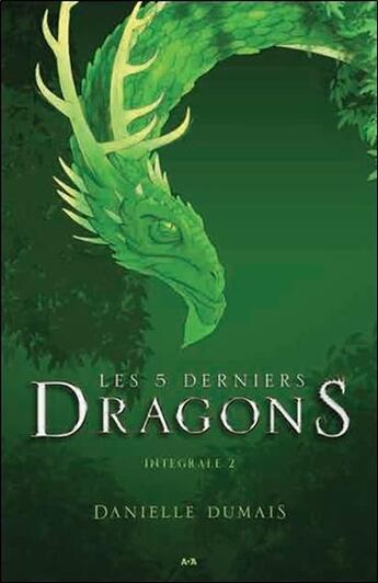 Couverture du livre « Les 5 derniers dragons, intégrale t.2 ; tomes 3 à 4 » de Danielle Dumais aux éditions Ada