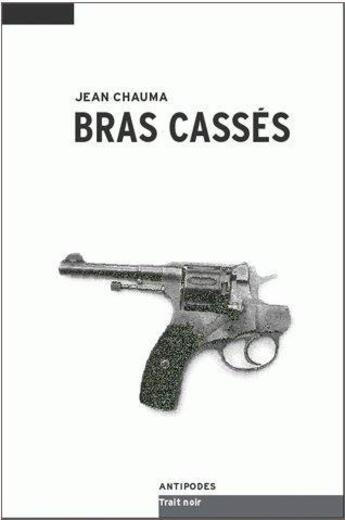 Couverture du livre « Bras cassés » de Jean Chauma aux éditions Antipodes Suisse