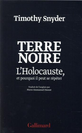 Couverture du livre « Terre noire ; l'Holocauste, et pourquoi il peut se répéter » de Timothy Snyder aux éditions Gallimard