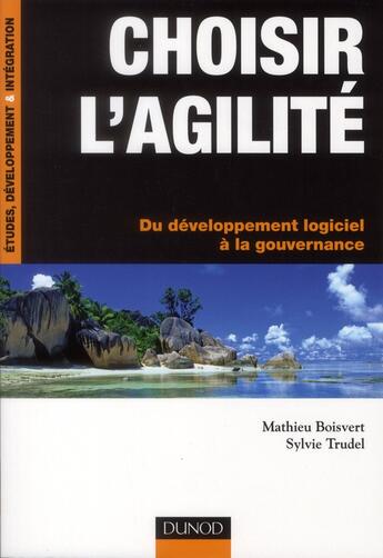 Couverture du livre « Choisir l'agilité ; du développement logiciel à la gouvernance » de Sylvie Trudel et Mathieu Boisvert aux éditions Dunod