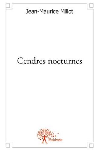 Couverture du livre « Cendres nocturnes » de Jean-Maurice Millot aux éditions Edilivre