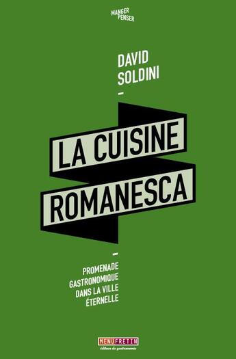 Couverture du livre « La cuisine romanesca : promenade gastronomique dans la ville éternelle » de David Soldini aux éditions Menu Fretin