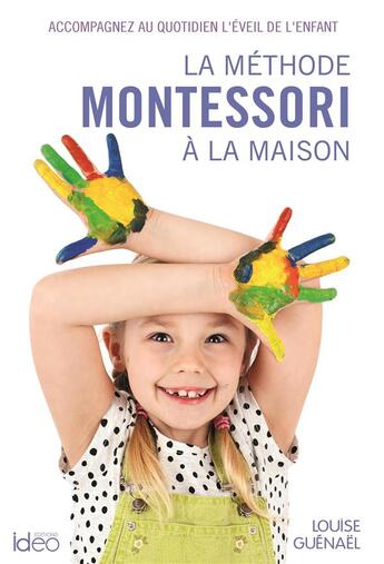 Couverture du livre « La méthode Montessori à la maison » de Louise Guenael aux éditions Ideo