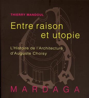 Couverture du livre « Histoire de l'architecture d'Auguste Choisy ; entre raison et utopie » de Thierry Mandoul aux éditions Mardaga Pierre