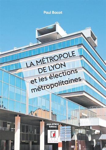 Couverture du livre « La métropole de Lyon et les élections métropolitaines » de Paul Bacot aux éditions Alain Sitbon Editions Crps