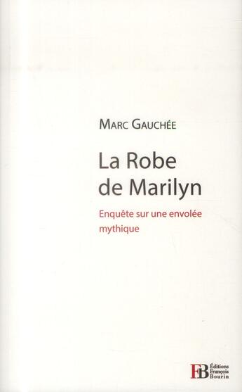 Couverture du livre « La jupe de Marilyn ; enquête sur une envolée mythique » de Marc Gauchee aux éditions Les Peregrines