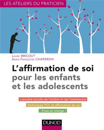 Couverture du livre « L'affirmation de soi pour les enfants et les adolescents » de Anne-Francoise Chaperon et Laure Bricout aux éditions Dunod