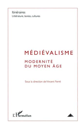 Couverture du livre « Médiévalisme ; modernité du Moyen Age » de Vincent Ferré aux éditions L'harmattan