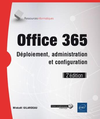 Couverture du livre « Office 365 ; déploiement, administration et configuration (2e édition) » de Mickael Gilardeau aux éditions Eni