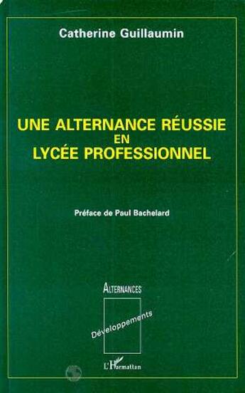 Couverture du livre « Une alternance reussie en lycee professionnel » de Guillaumin Catherine aux éditions L'harmattan