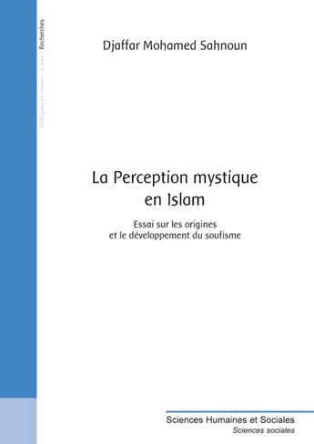 Couverture du livre « La perception mystique en Islam ; essai sur les origines et le développement du soufisme » de Dja Mohamed-Sahnoun aux éditions Publibook