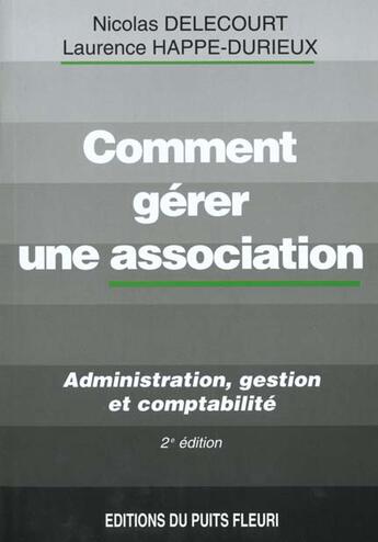 Couverture du livre « Comment Gerer Une Association » de L Happe-Durieux et N Delecourt aux éditions Puits Fleuri