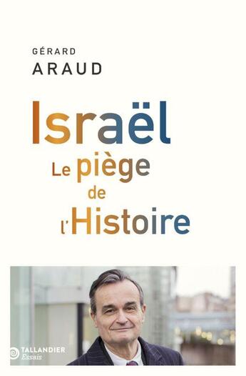 Couverture du livre « Israël : Le piège de l'histoire » de Gerard Araud aux éditions Tallandier