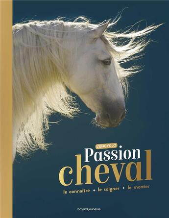 Couverture du livre « Passion cheval ; l'encyclo ; le connaître, le soigner, le monter » de Nancy Pena et Cecile Plet et Marie Spenale aux éditions Bayard Jeunesse