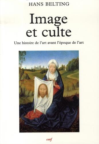 Couverture du livre « Image et culte ; une histoire de l'art avant l'époque de l'art » de Hans Belting aux éditions Cerf