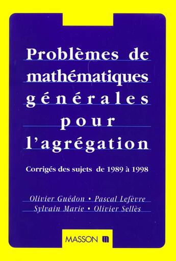 Couverture du livre « Problemes De Mathematiques Generales Pour L'Agregation - Corriges Des Sujets De 1989 A 1998 » de Guedon/Lefevre aux éditions Dunod