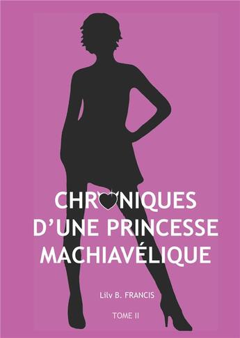 Couverture du livre « Chroniques d'une princesse machiavélique t.2 ; destins liés » de Lily B. Francis aux éditions Books On Demand