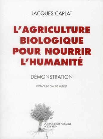 Couverture du livre « L'agriculture biologique pour nourrir l'humanité » de Jacques Caplat aux éditions Actes Sud