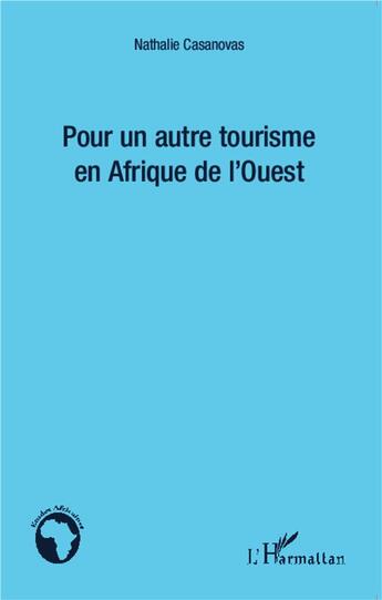 Couverture du livre « Pour un autre tourisme en Afrique de l'Ouest » de Nathalie Casanovas aux éditions L'harmattan