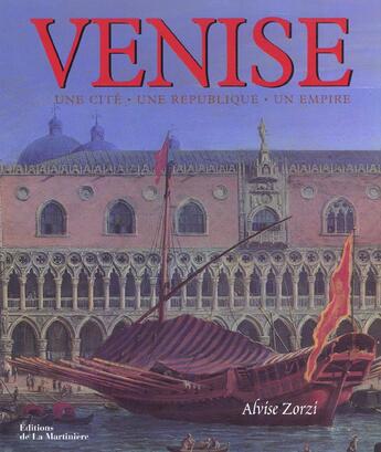 Couverture du livre « Venise. Une Cite, Une Republique, Un Empire. » de Alvise Zorzi aux éditions La Martiniere