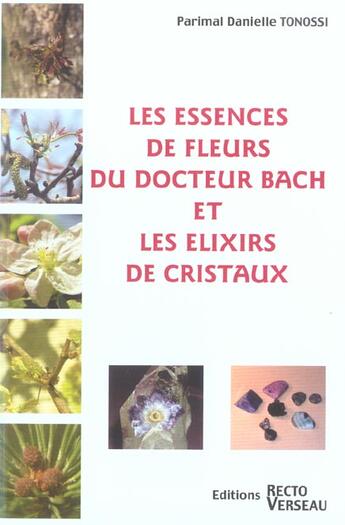 Couverture du livre « Les essences de fleurs du docteur Bach et les élixirs de cristaux » de Danielle-Parimal Tonossi aux éditions Recto Verseau