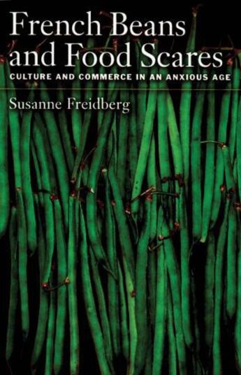 Couverture du livre « French Beans and Food Scares: Culture and Commerce in an Anxious Age » de Freidberg Susanne aux éditions Oxford University Press Usa