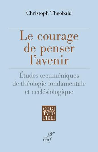 Couverture du livre « Le courage de penser l'avenir » de Christoph Theobald aux éditions Cerf