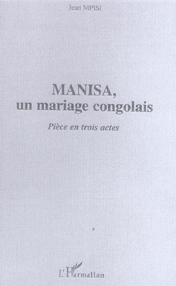 Couverture du livre « Manisa - un mariage congolais - piece en trois actes » de Jean Mpisi aux éditions L'harmattan