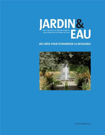 Couverture du livre « Jardin & eau ; des idées pour économiser la ressource » de  aux éditions Actes Sud