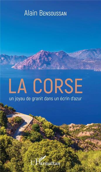 Couverture du livre « La Corse ; un joyau de granit dans un écrin d'azur » de Alain Bensoussan aux éditions L'harmattan