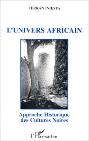 Couverture du livre « L'univers africain ; approche historique des cultures noires » de Ferran Iniesta aux éditions L'harmattan