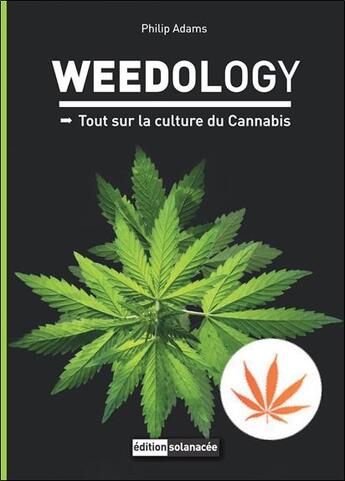 Couverture du livre « Weedology ; tout sur la culture du cannabis » de Philip Adams aux éditions Solanacee