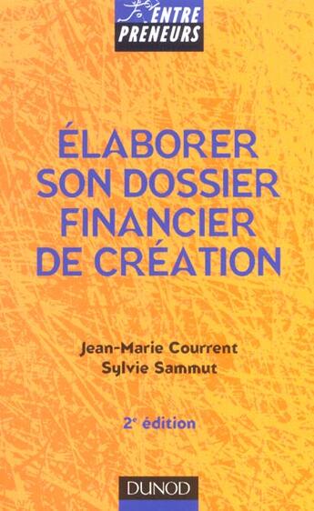 Couverture du livre « Elaborer Son Dossier Financier De Creation ; 2e Edition » de Jean-Marie Courrent et Sylvie Sammut aux éditions Dunod
