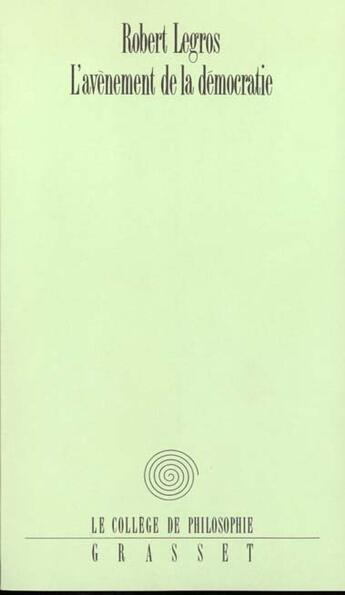 Couverture du livre « L'avènement de la démocratie » de Robert Legros aux éditions Grasset Et Fasquelle