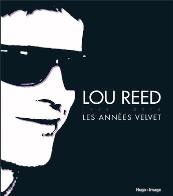 Couverture du livre « Lou reed 1942-2013 : les annees velvet » de Jim Derogatis aux éditions Hugo Image