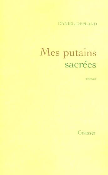 Couverture du livre « Mes putains sacrees » de Daniel Depland aux éditions Grasset Et Fasquelle