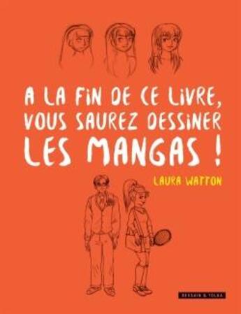 Couverture du livre « À la fin de ce livre vous saurez dessiner les mangas ! » de Laura Watton aux éditions Dessain Et Tolra