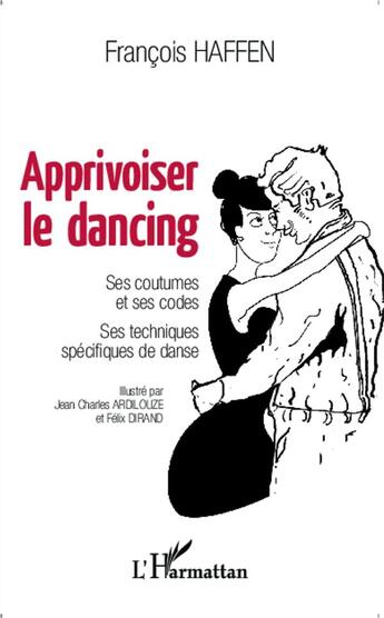 Couverture du livre « Apprivoiser le dancing ; ses coutumes et ses codes, ses techniques spécifiques de danse » de FranÇois Haffen aux éditions L'harmattan