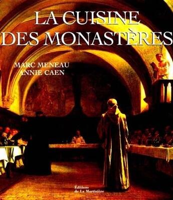 Couverture du livre « La Cuisine Des Monasteres » de Caen/Meneau aux éditions La Martiniere
