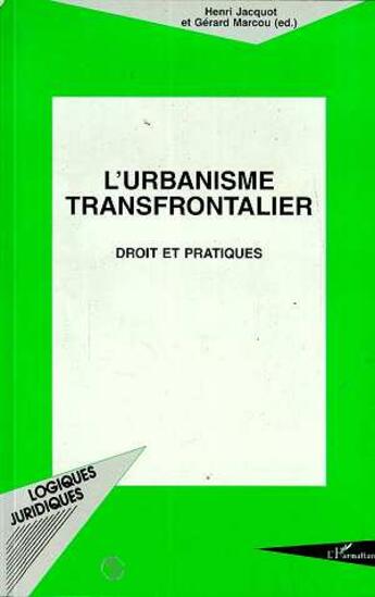 Couverture du livre « L'urbanisme transfrontalier - droit et pratiques » de Marcou/Jacquot aux éditions L'harmattan
