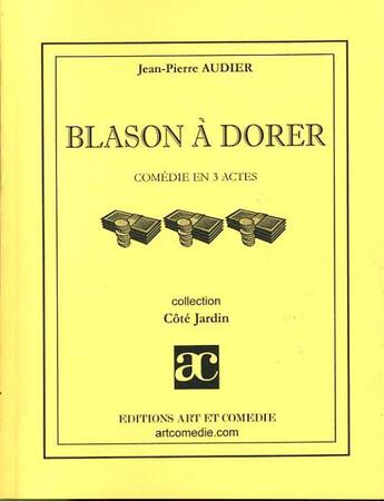 Couverture du livre « Blason à dorer » de Jean-Pierre Audier aux éditions Art Et Comedie