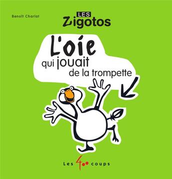 Couverture du livre « L'oie qui jouait de la trompette » de Benoit Charlat aux éditions 400 Coups